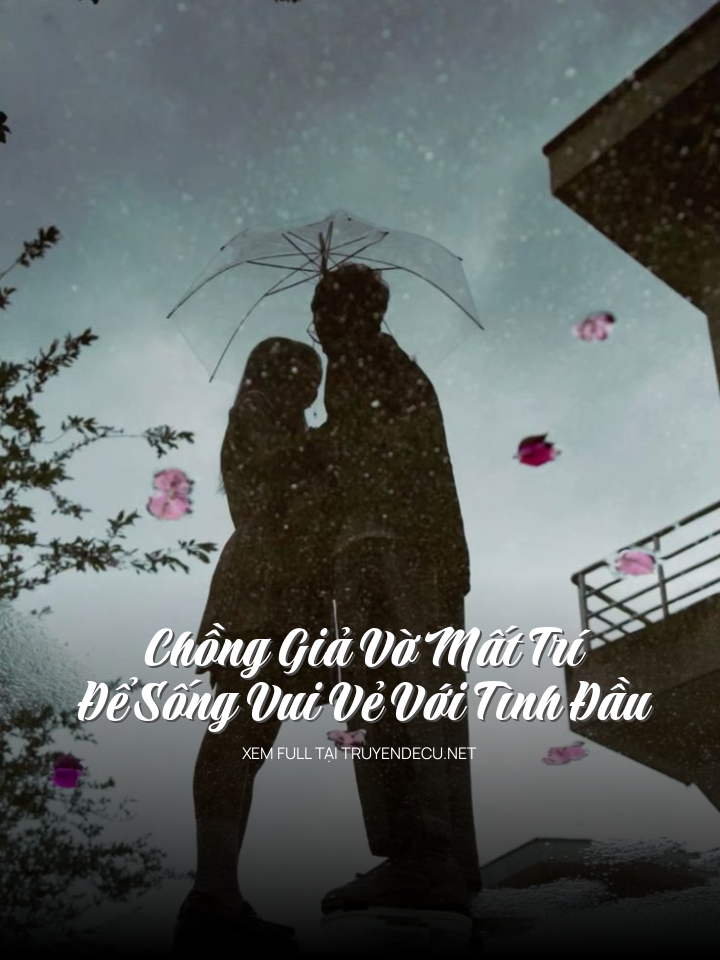 Chồng Giả Vờ Mất Trí Để Sống Vui Vẻ Với Tình Đầu