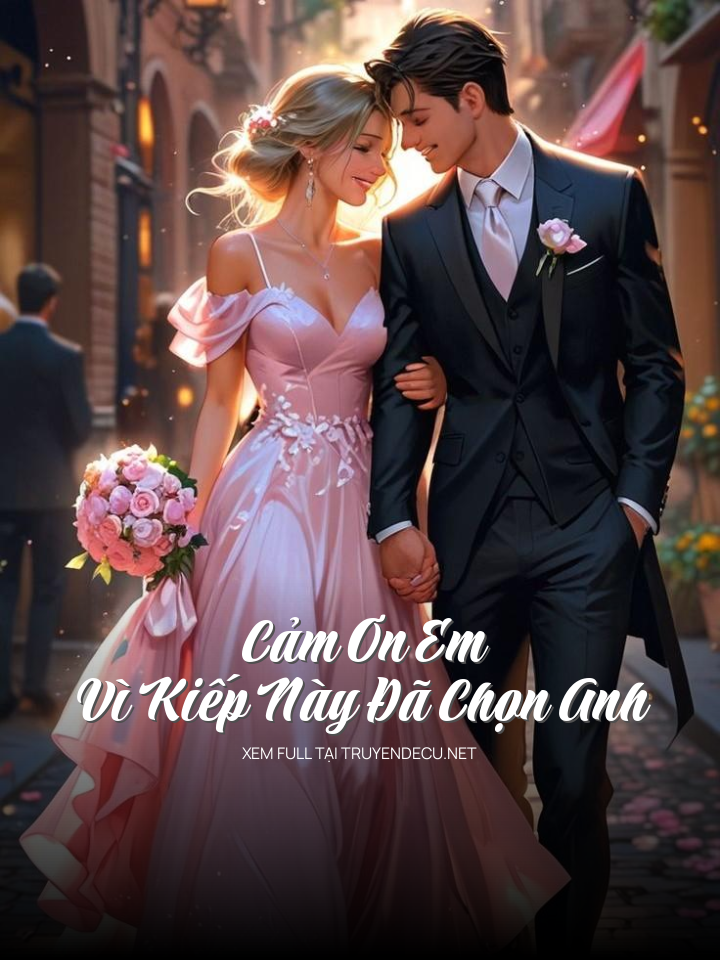 
                            Cảm Ơn Em Vì Kiếp Này Đã Chọn Anh