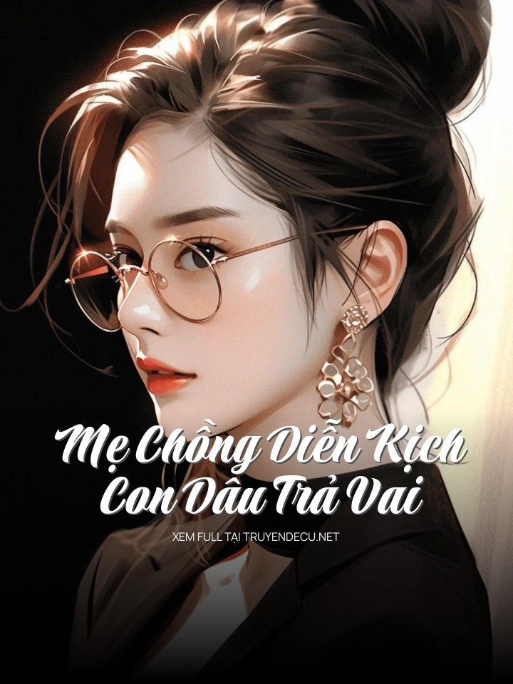 
                            Mẹ Chồng Diễn Kịch, Con Dâu Trả Vai