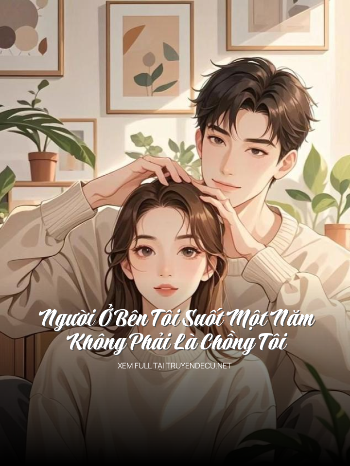 Người Ở Bên Tôi Suốt Một Năm, Không Phải Là Chồng Tôi
