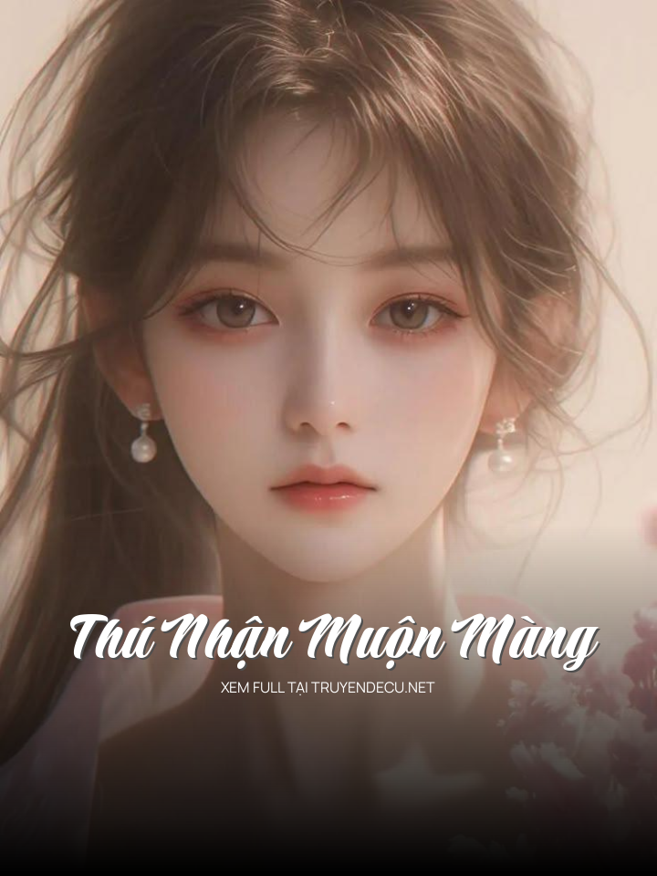 
                            Thú Nhận Muộn Màng