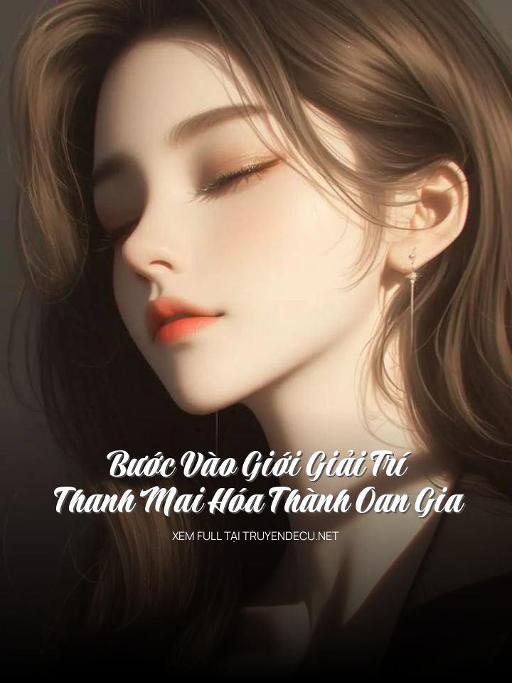 
                            Bước Vào Giới Giải Trí, Thanh Mai Hóa Thành Oan Gia