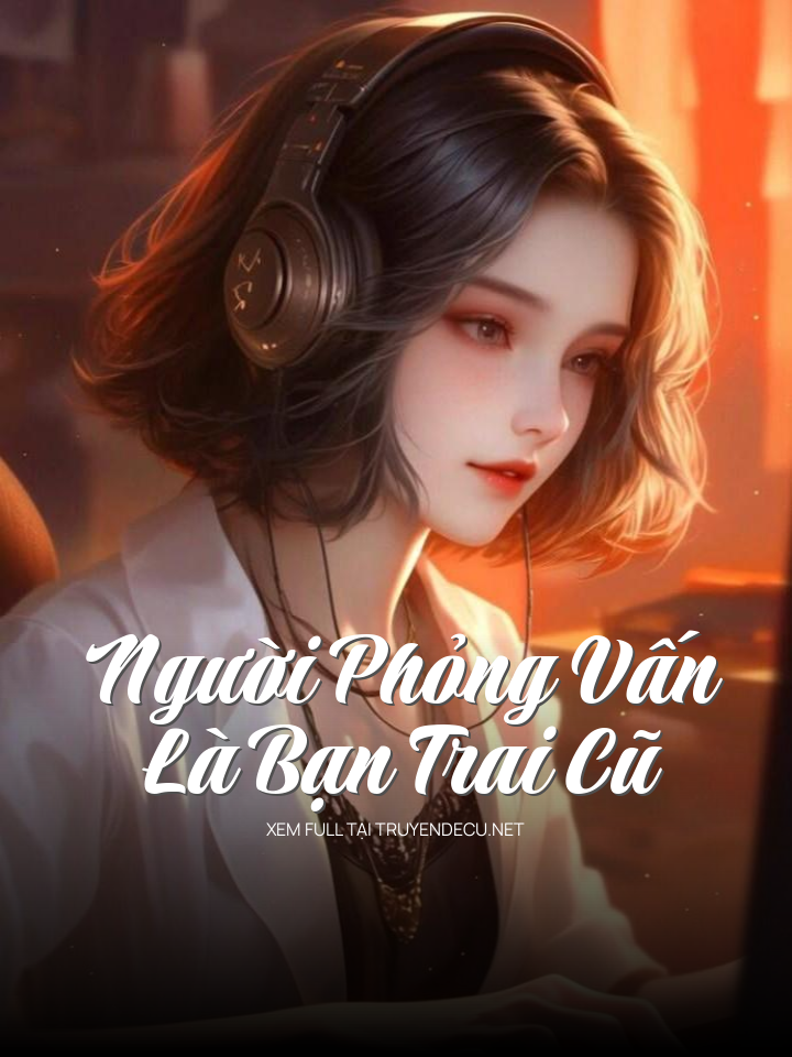 
                            Người Phỏng Vấn Là Bạn Trai Cũ