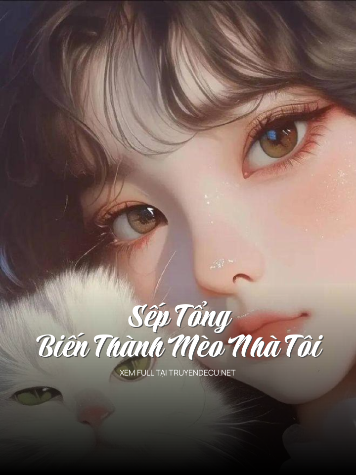 Sếp Tổng Biến Thành Mèo Nhà Tôi