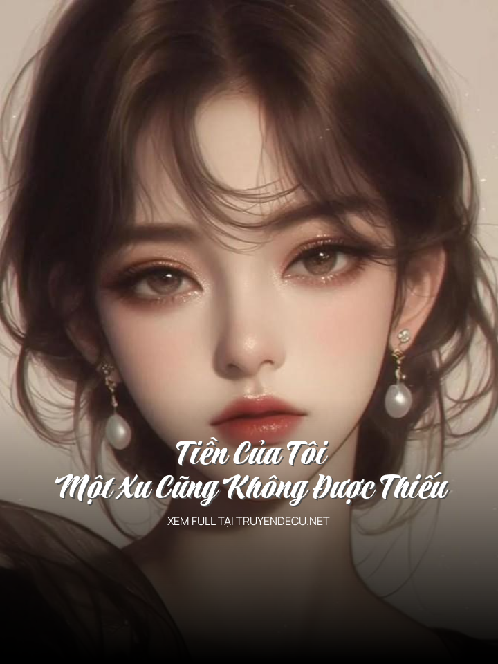 
                            Tiền Của Tôi Một Xu Cũng Không Được Thiếu