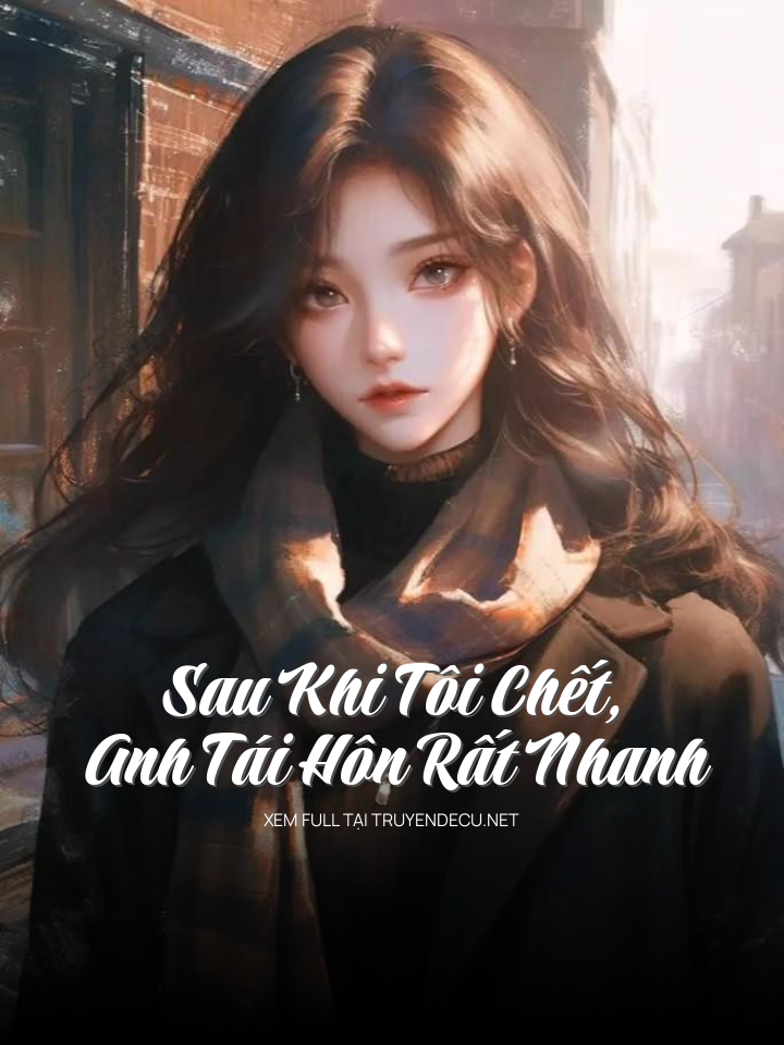 Sau Khi Tôi Chết, Anh Tái Hôn Rất Nhanh