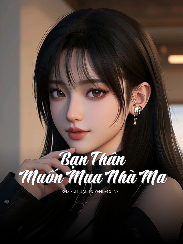 
                            Bạn Thân Muốn Mua Nhà Ma