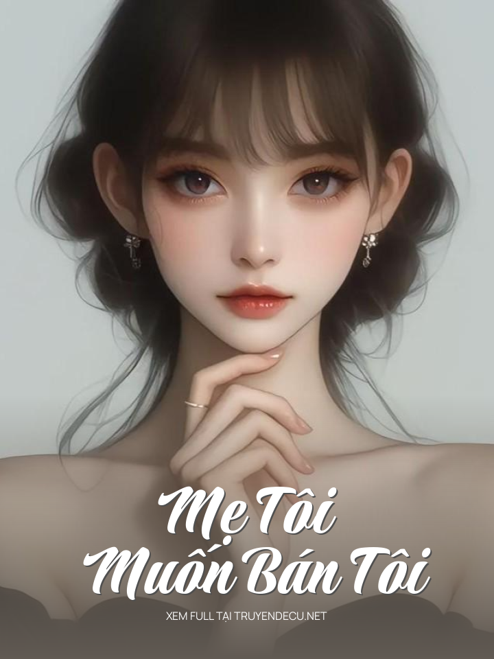 
                            Mẹ Tôi Muốn Bán Tôi