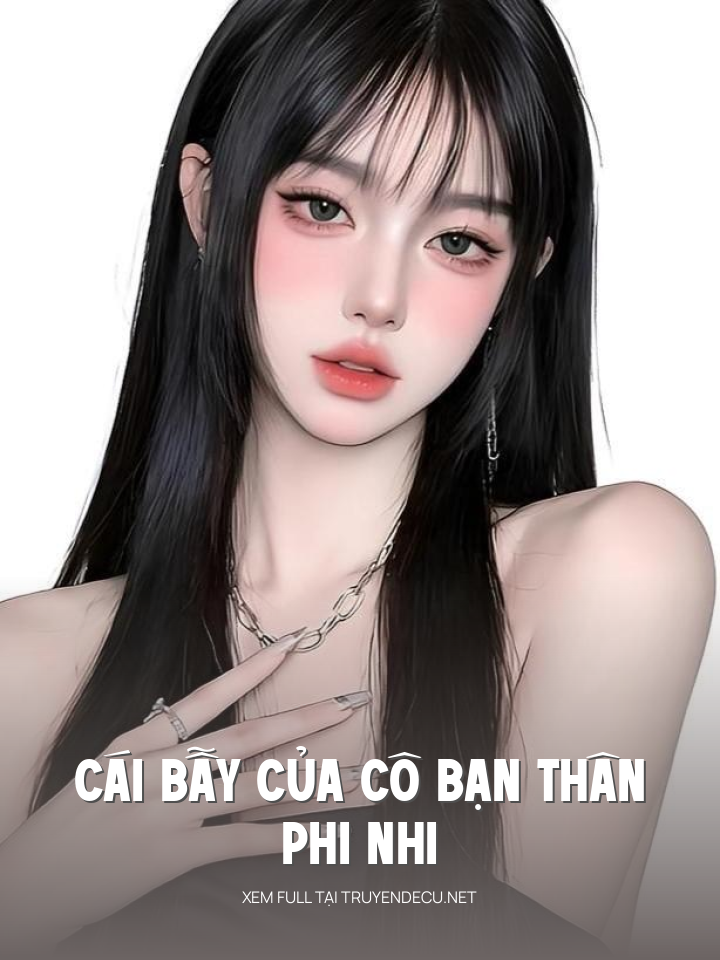 
                            Cái Bẫy Của Cô Bạn Thân Phi Nhi