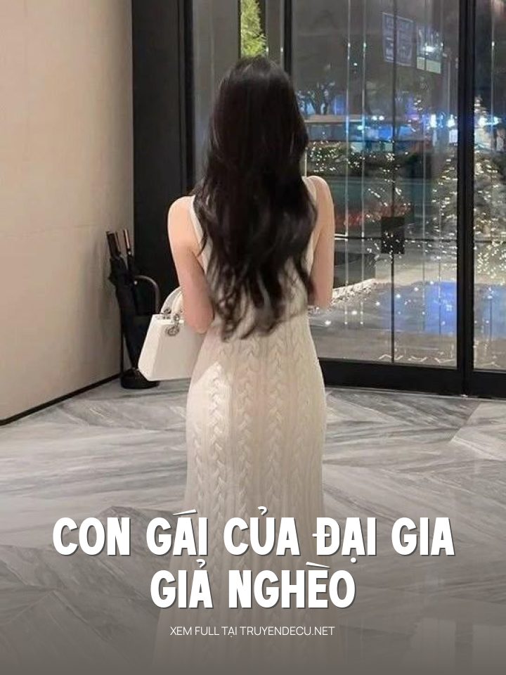 
                            Con Gái Của Đại Gia Giả Nghèo