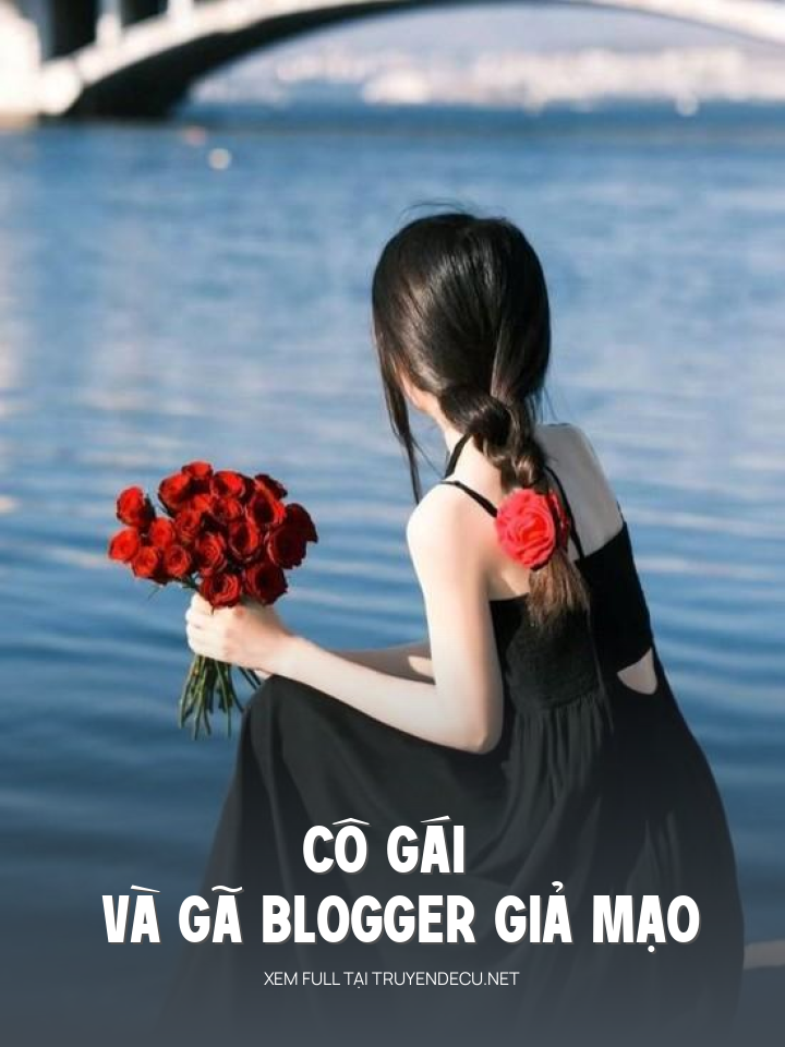
                            Cô Gái Và Gã Blogger Giả Mạo
