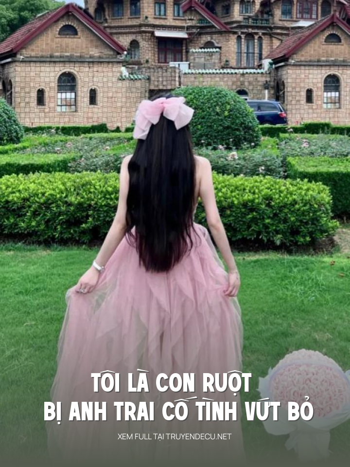 
                            Tôi Là Con Ruột Bị Anh Trai Cố Tình Vứt Bỏ
