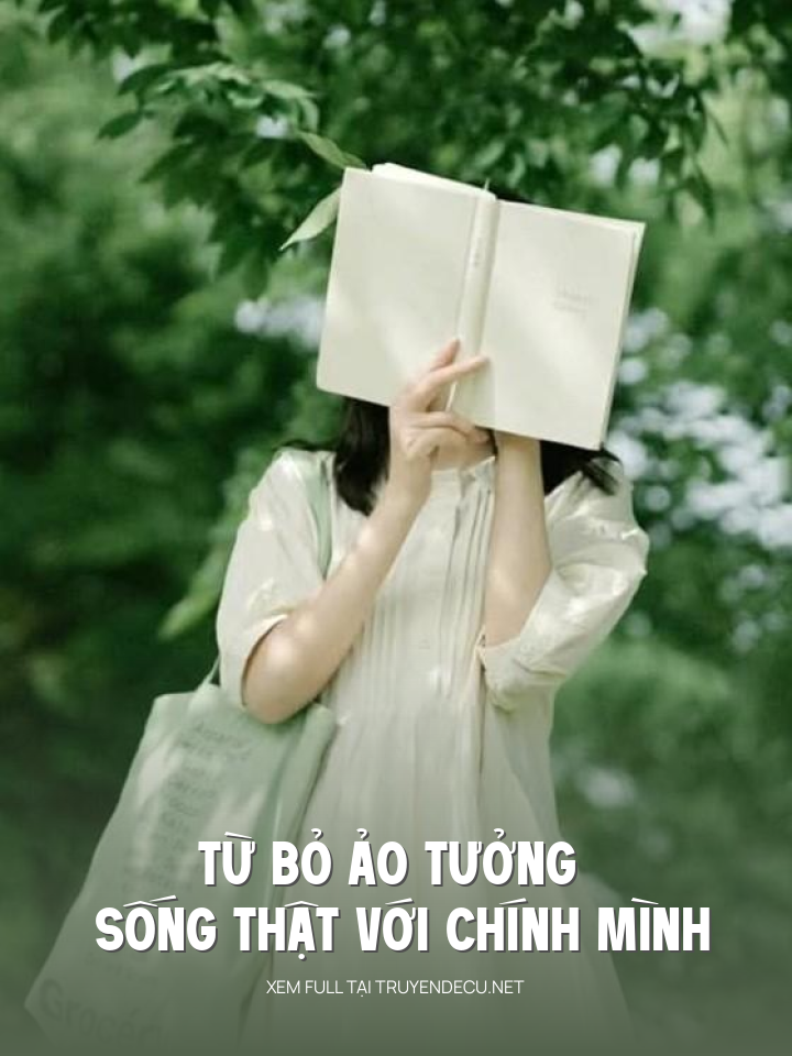 
                            Từ Bỏ Ảo Tưởng , Sống Thật Với Chính Mình