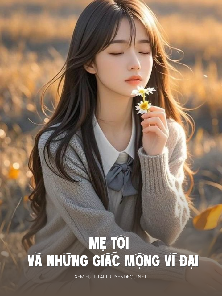 
                            Mẹ Tôi Và Những Giấc Mộng Vĩ Đại