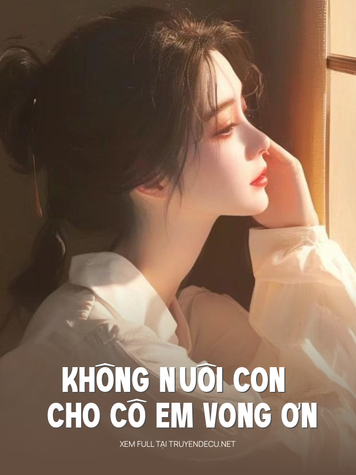 
                            Không Nuôi Con Cho Cô Em Vong Ơn