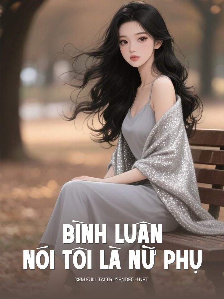 
                            Bình Luận Nói Tôi Là Nữ Phụ