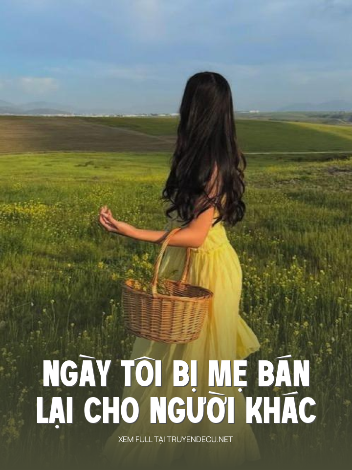 
                            Ngày Tôi Bị Mẹ Bán Lại Cho Người Khác
