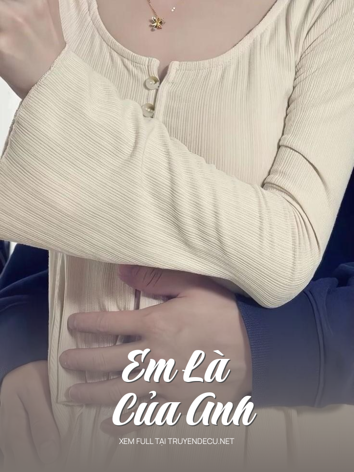 
                            Em Là Của Anh