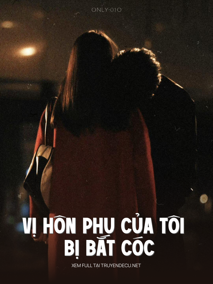 
                            Vị Hôn Phu Của Tôi Bị Bắt Cóc