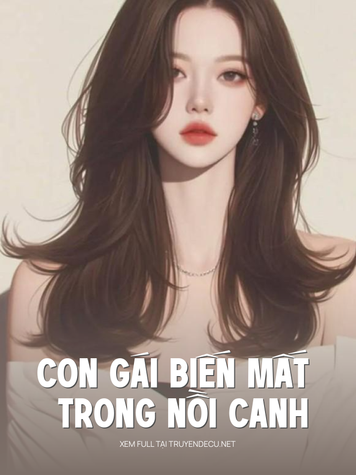 
                            Con Gái Biến Mất Trong Nồi Canh