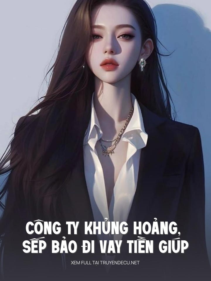 
                            Công Ty Khủng Hoảng, Sếp Bảo Đi Vay Tiền Giúp