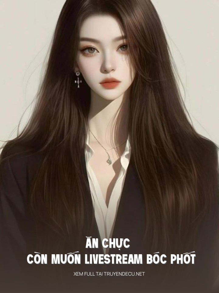 
                            Ăn Chực Còn Muốn Livestream Bóc Phốt