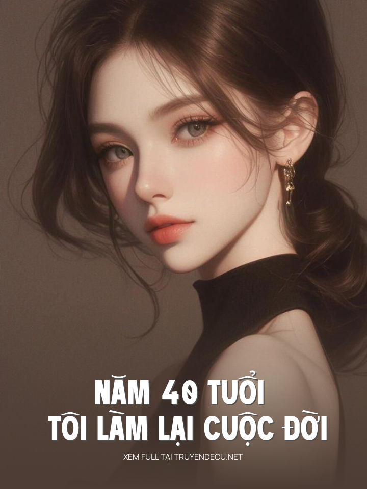 
                            Năm 40 Tuổi Tôi Làm Lại Cuộc Đời