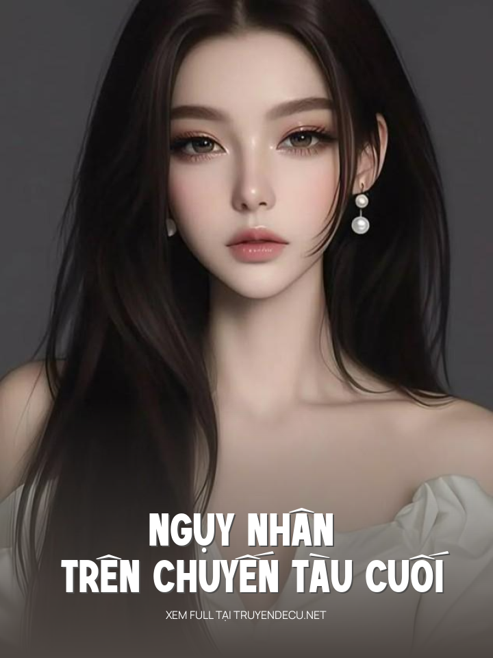
                            Ngụy Nhân Trên Chuyến Tàu Cuối