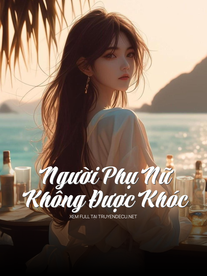 
                            Người Phụ Nữ Không Được Khóc