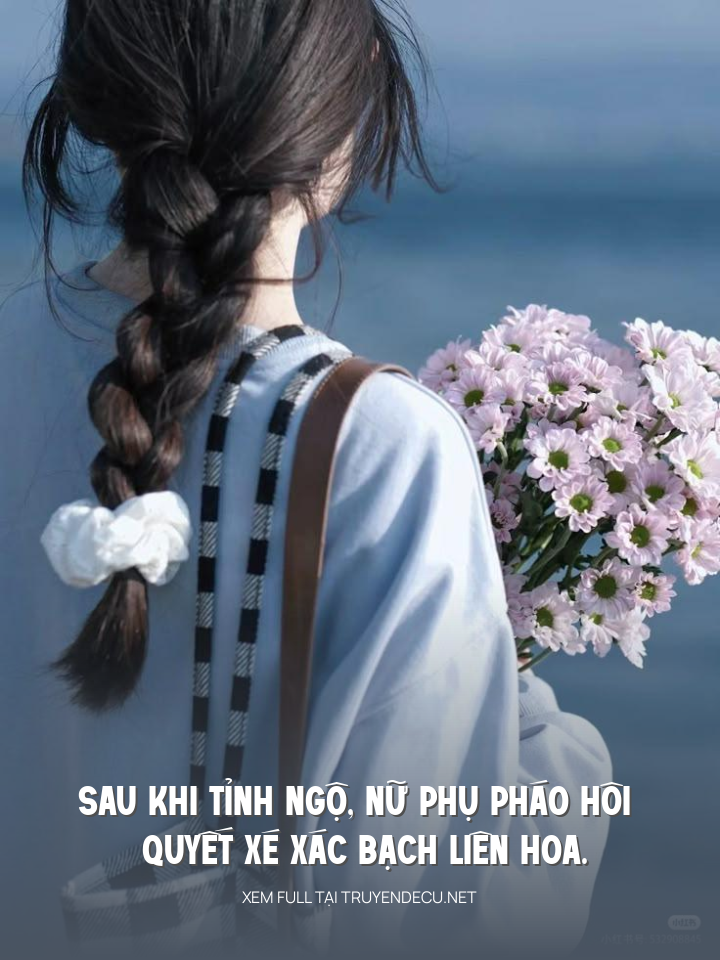 Sau Khi Tỉnh Ngộ, Nữ Phụ Pháo Hôi Quyết Xé Xác Bạch Liên Hoa.