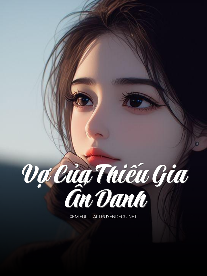 
                            Vợ Của Thiếu Gia Ẩn Danh