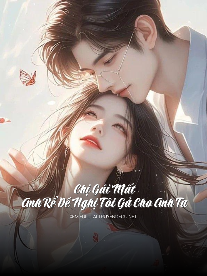 
                            Chị Gái Mất, Anh Rể Đề Nghị Tôi Gả Cho Anh Ta