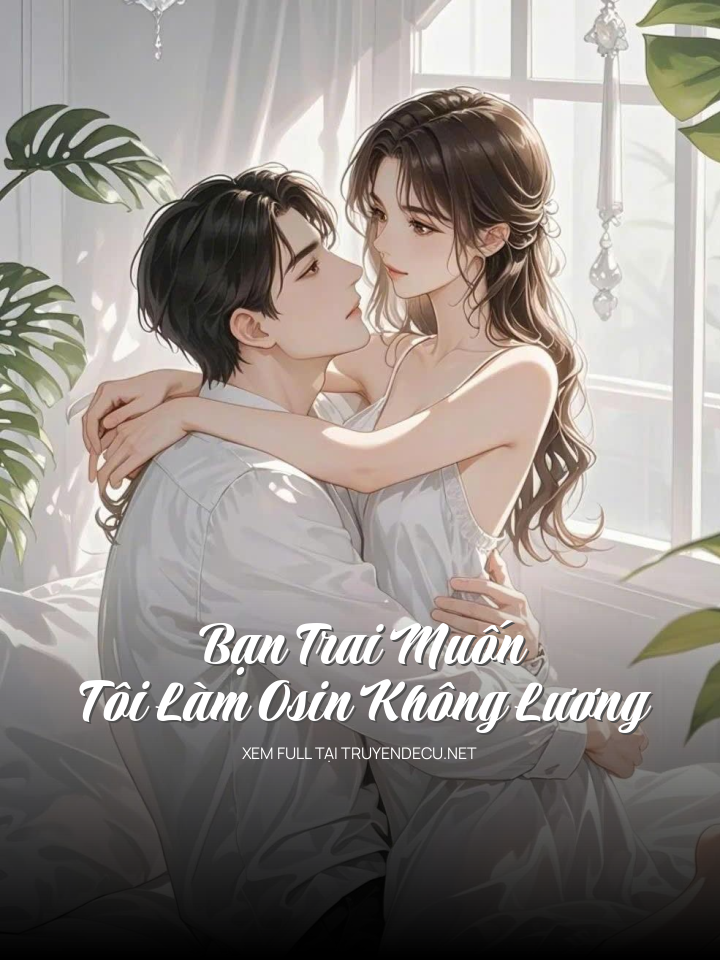 Bạn Trai Muốn Tôi Làm Osin Không Lương
