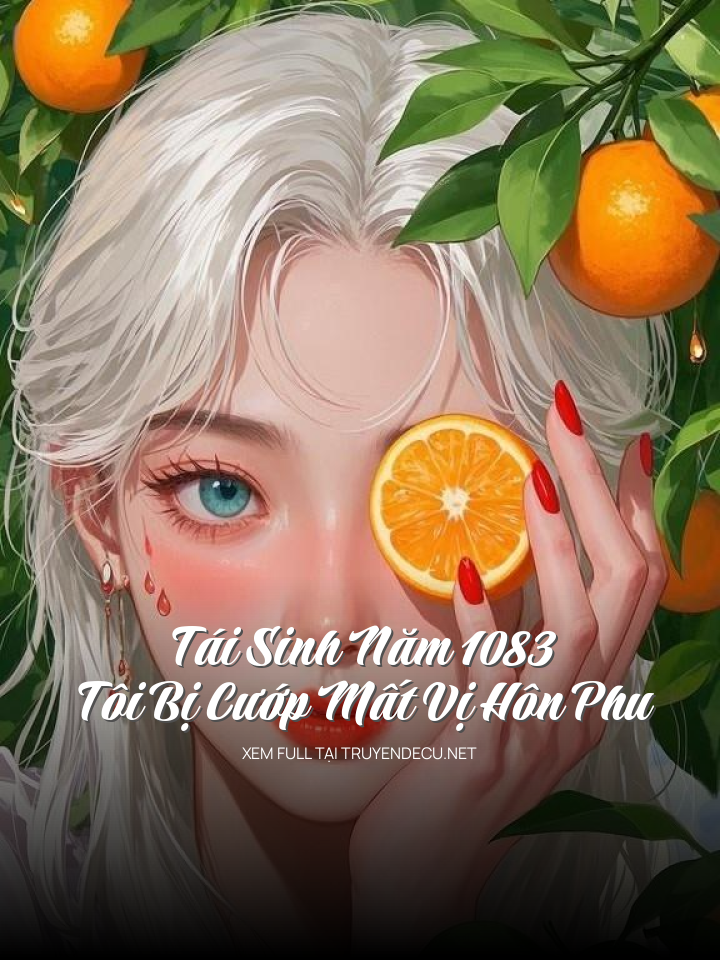 
                            Tái Sinh Năm 1083, Tôi Bị Cướp Mất Vị Hôn Phu