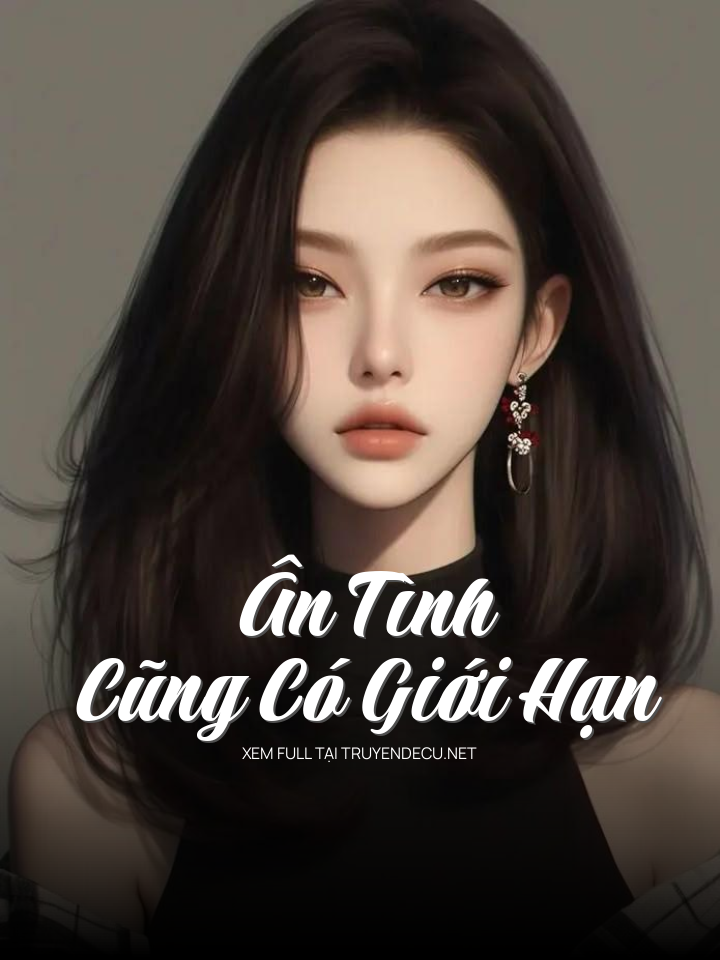 
                            Ân Tình Cũng Có Giới Hạn