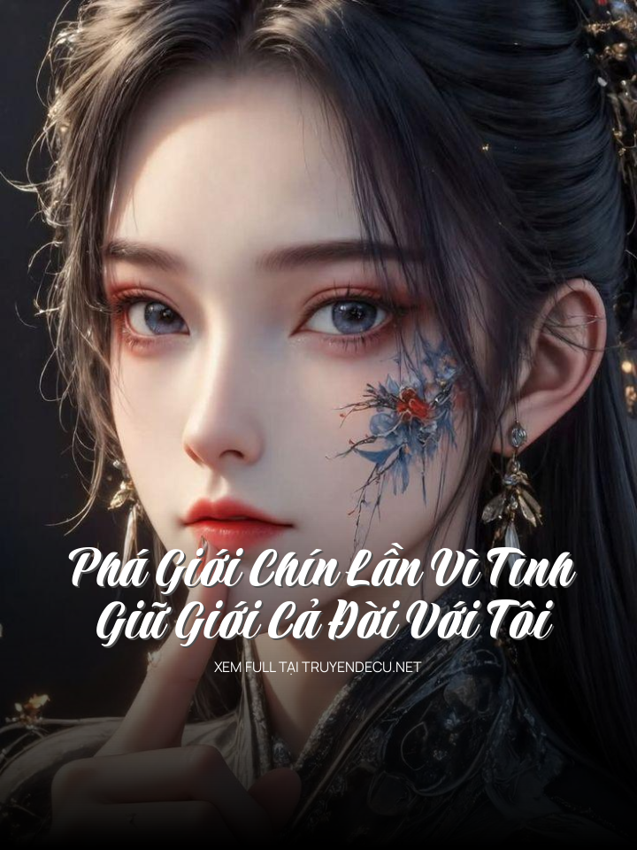 
                        Phá Giới Chín Lần Vì Tình  Giữ Giới Cả Đời Với Tôi
