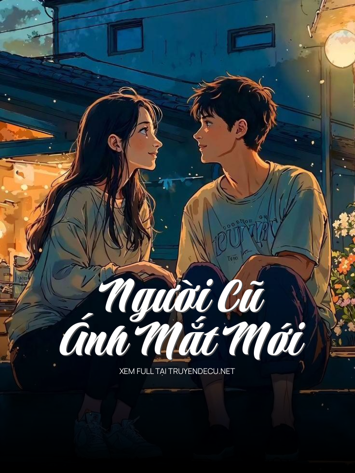 
                            Người Cũ, Ánh Mắt Mới