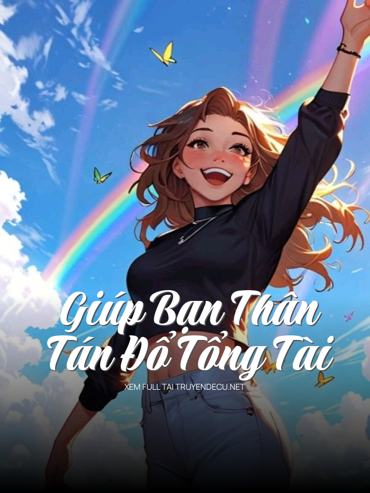 
                            Giúp Bạn Thân Tán Đổ Tổng Tài