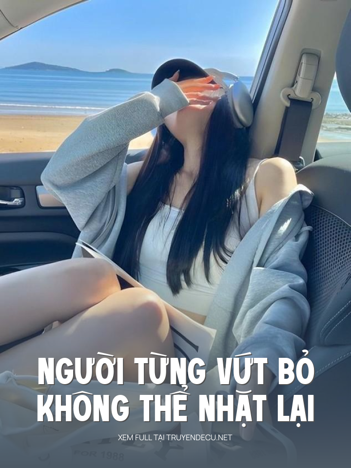 
                            Người Từng Vứt Bỏ, Không Thể Nhặt Lại