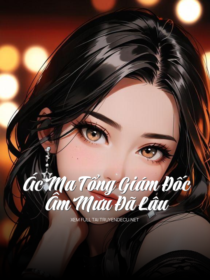 
                            Ác Ma Tổng Giám Đốc Âm Mưu Đã Lâu