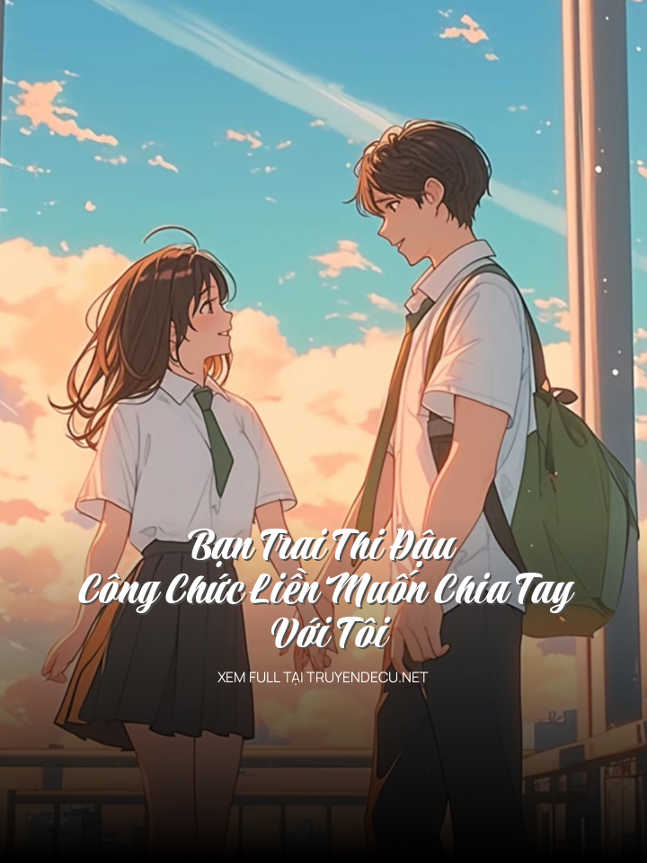 
                            Bạn Trai Thi Đậu Công Chức Liền Muốn Chia Tay Với Tôi