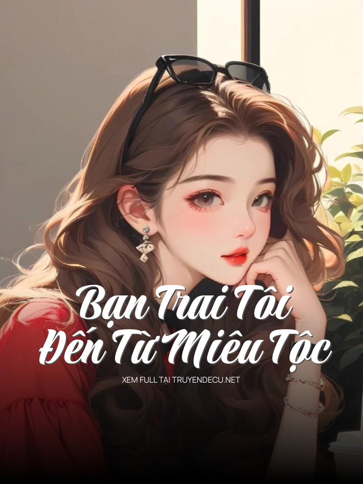 
                            Bạn Trai Tôi Đến Từ Miêu Tộc