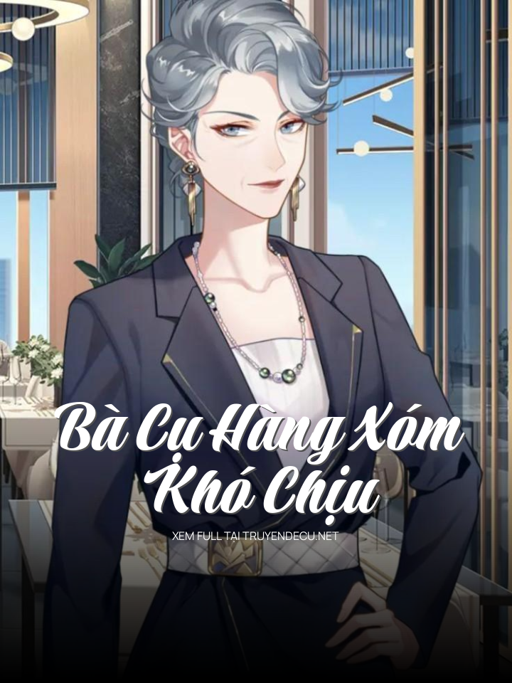
                            Bà Cụ Hàng Xóm Khó Chịu