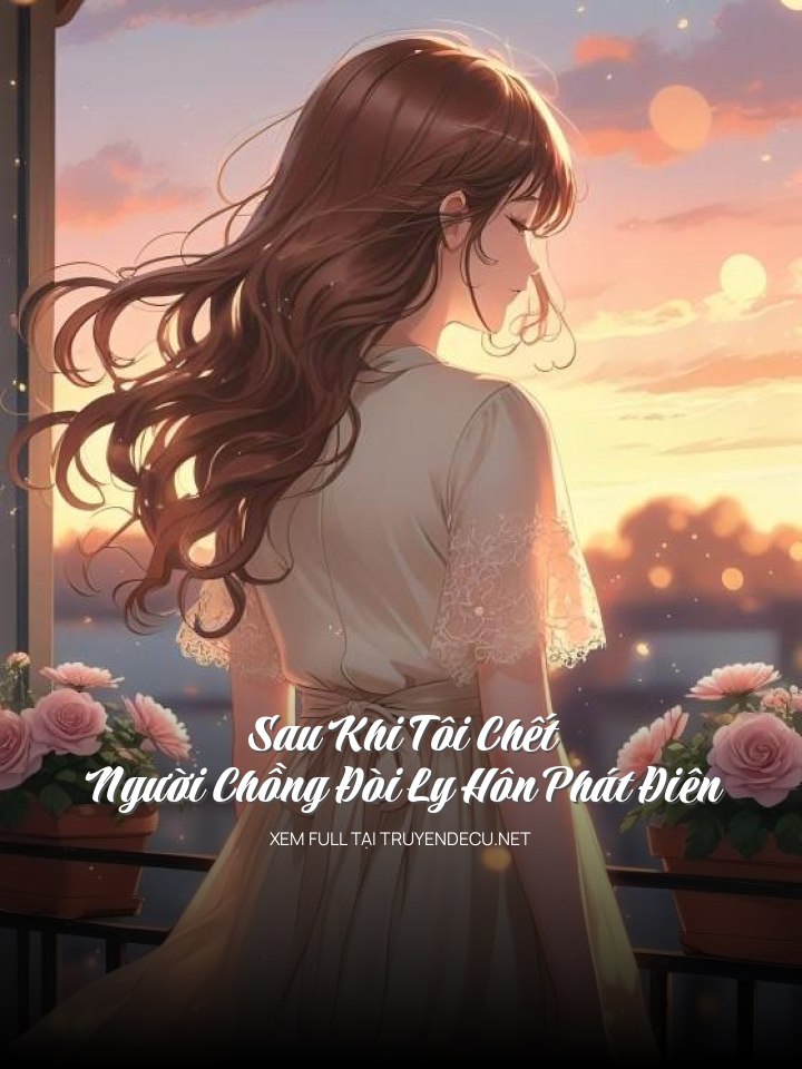 
                            Sau Khi Tôi Chết, Người Chồng Đòi Ly Hôn Phát Điên