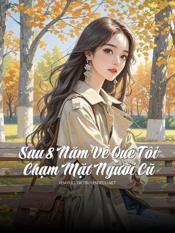 
                            Sau 8 Năm Về Quê Tôi Chạm Mặt Người Cũ