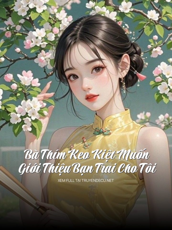 
                            Bà Thím Keo Kiệt Muốn Giới Thiệu Bạn Trai Cho Tôi