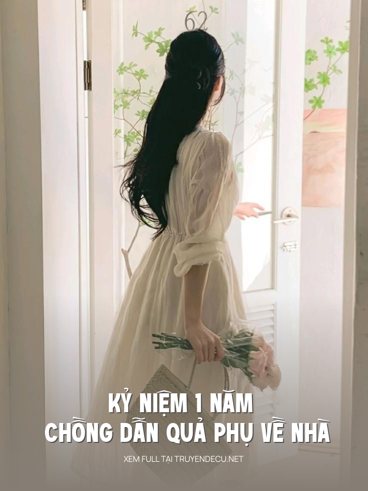 
                            Kỷ Niệm 1 Năm Chồng Dẫn Quả Phụ Về Nhà