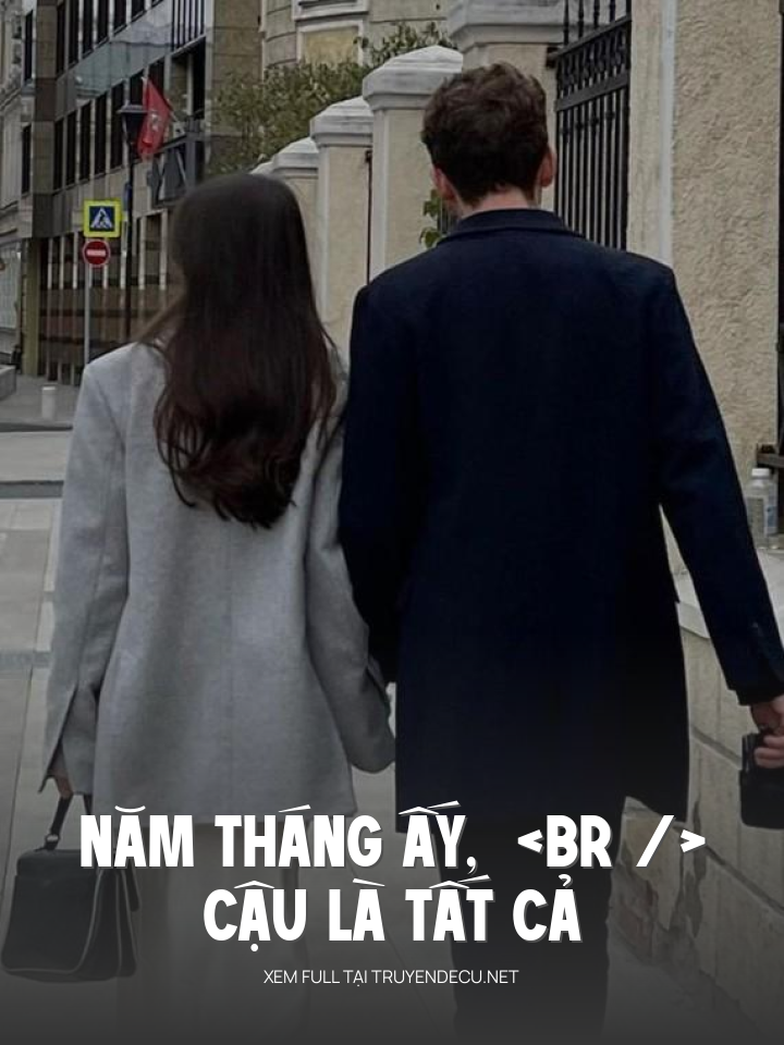 
                            Năm Tháng Ấy, Cậu Là Tất Cả
