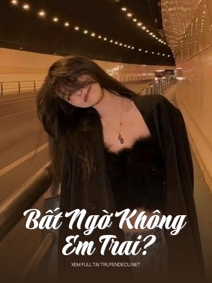 
                            Bất Ngờ Không Em Trai?