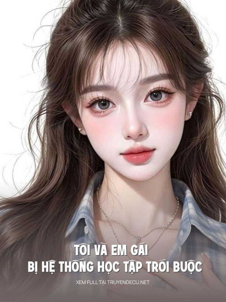 
                            Tôi Và Em Gái Bị Hệ Thống Học Tập Trói Buộc